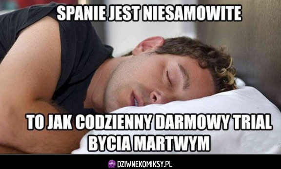 Spanie jest niesamowite